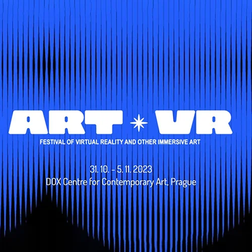 ART VR — Festival of Virtual Reality and Other Immersive Art, DOX Centre for Contemporary Art, Prague